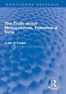 The Truth about Mesopotamia, Palestine And Syria