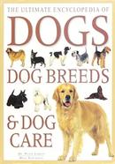 The Ultimate Encyclopedia Of Dogs, Dog Breeds and Dog Care