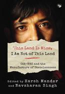 This Land Is Mine, I Am Not of This Land Caa-NRC and the Manufacture of Statelessness image