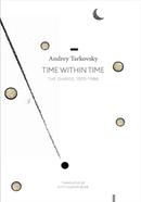 Time Within Time - The Diaries, 1970-1986 Andrey Tarkovsky