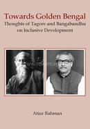 Towards Golden Bengal (Thoughts of Tagore and Bangabandhu on Inclusive Developmen)