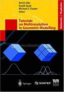 Tutorials on Multiresolution in Geometric Modelling