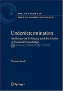 Underdetermination - Boston Studies in the Philosophy and History of Science: 261 