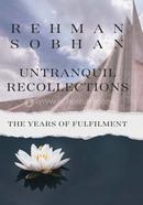 Untranquil Recollections - The Years of Fulfilment