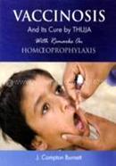 Vaccinosis and Its Cure by Thuja : With Remarks on Homoeoprophylaxis