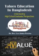 Values Education In Bangladesh Understanding High School Graduates’ Perspectiv