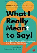 What i Really Meant to Say!