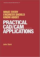What Every Engineer Should Know about Practical Cad-cam Applications
