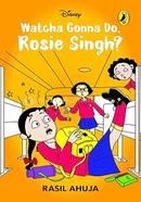 Whatcha Gonna Do, Rosie Singh