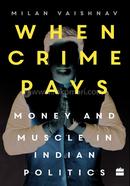 When Crime Pays: Money and Muscle in Indian Politics