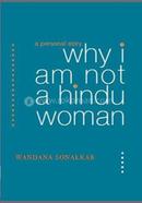 Why I Am Not A Hindu Woman: A Personal Story