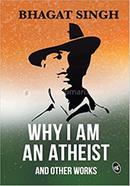 Why I am an Atheist and Other Works