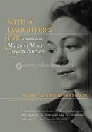 With a Daughter's Eye: Memoir of Margaret Mead and Gregory Bateson