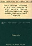 Yoga Therapy For Carpal Tunnel Syndrome - (Handbooks In Orthopedics And Fractures Series, Vol. 99 : Yoga Therapy In Common Orthopedic Problems)
