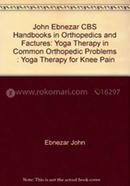 Yoga Therapy For Knee Pain (Handbooks In Orthopedics And Fractures Series, Vol. 94-Yoga Therapy In Common Orthopedic Problems)