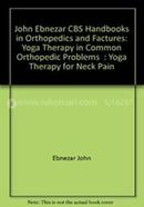 Yoga Therapy For Neck Pain - (Handbooks in Orthopedics and Fractures Series, Vol. 95 - Yoga Therapy in Common Orthopedic Problems)