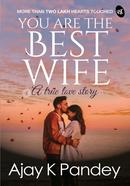 You Are The Best Wife : A True Love Story
