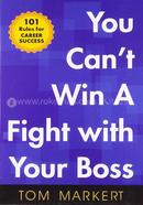 You Can’t Win a Fight with Your Boss