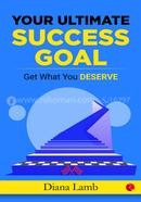 Your Ultimate Success Goal: Get What You Deserve