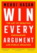 Win Every Argument: The Art of Debating, Persuading and Public Speaking image