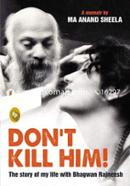 Don'T Kill Him!: The Story Of My Life With Bhagwan Rajneesh
