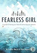 Fearless Girl: A Guide to Facing Your Fears and Achieving Your Dreams