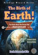 The Birth of Earth! Fun Facts about the Forces That Shaped Planet Earth. Earth Science for Kids Children's Earth Sciences Books