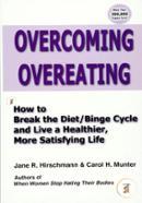 Overcoming Overeating: How to Break the Diet/Binge Cycle and Live a Healthier, More Satisfying Life