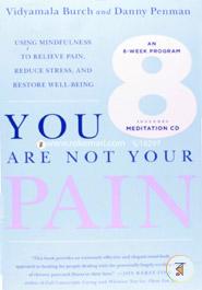 You Are Not Your Pain: Using Mindfulness to Relieve Pain, Reduce Stress, and Restore Well-Being---An Eight-Week Program