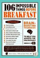 106 Impossible Things Before Breakfast: Brain Boosting Techniquesto Help You Achieve the Unachievable