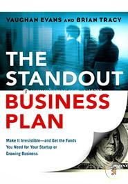 The Standout Business Plan: Make It Irresistible - and Get the Funds You Need for Your Startup or Growing Business