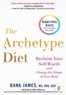 The Archetype Diet: Reclaim Your Self-Worth and Change the Shape of Your Body