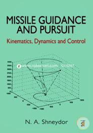 Missile Guidance and Pursuit: Kinematics, Dynamics and Control