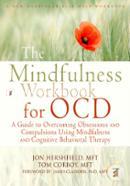The Mindfulness Workbook for OCD: A Guide to Overcoming Obsessions and Compulsions Using Mindfulness and Cognitive 