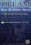 Dream Your Problems Away: Heal Yourself While You Sleep
