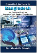 E-Banking Services in Bangladesh An Empirical Study on Customers' and Bankers' Satisfaction