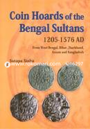 Coin Hoards of the Bengal Sultans 1205 - 1576 AD