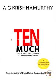 Ten Much : Ten Ordinary Processes for Extraordinary Success