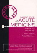 Making Sense Of Acute Medicine: A Guide to Diagnosis