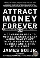 Attract Money Forever: A Companion Book to How to Attract Money Using Mind Power to Help You Manifest Success and Riches of All Kinds