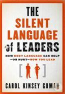 The Silent Language of Leaders: How Body Language Can Help––or Hurt––How You Lead