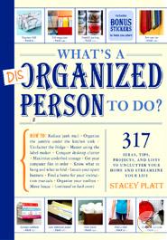 What's a Disorganized Person to Do?: 305 Ways to Unclutter Your Home and Streamline Your Life