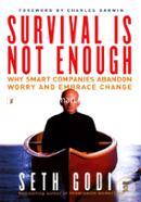 Survival Is Not Enough: Why Smart Companies Abandon Worry and Embrace Change