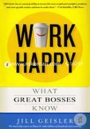 Work Happy (What Great Bosses Know)