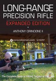 Long-Range Precision Rifle: The Complete Guide to Hitting Targets at Distance 
