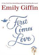 First Comes Love: A Novel