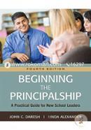 Beginning the Principalship: A Practical Guide for New School Leaders