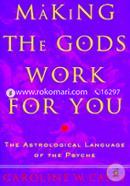 Making the Gods Work for You: The Astrological Language of the Psyche
