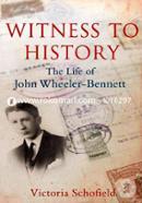 Witness to History – The Life of John Wheeler–Bennett