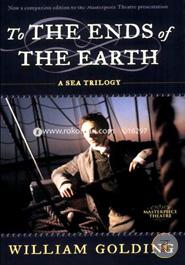 To the Ends of the Earth: A Sea Trilogy